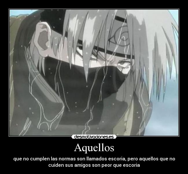 Aquellos - que no cumplen las normas son llamados escoria, pero aquellos que no
cuiden sus amigos son peor que escoria