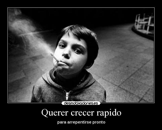 Querer crecer rapido - 
