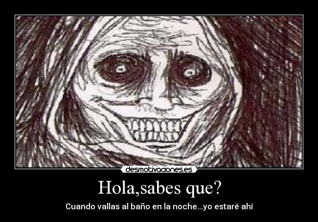 Hola,sabes que? -