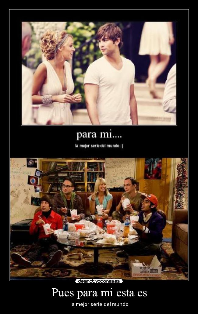 Pues para mi esta es - la mejor serie del mundo