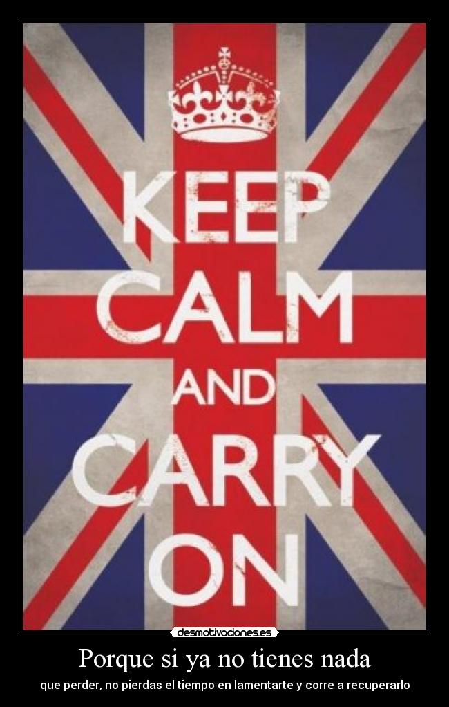 Porque si ya no tienes nada -