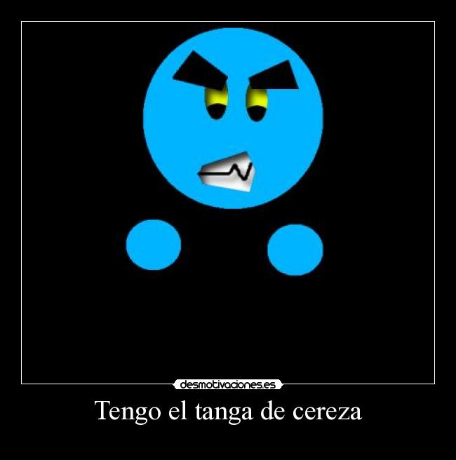 Tengo el tanga de cereza -