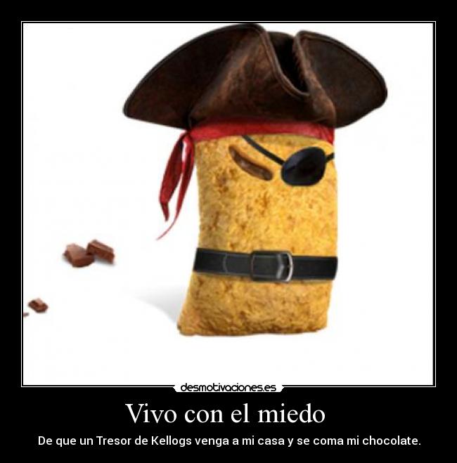 Vivo con el miedo - De que un Tresor de Kellogs venga a mi casa y se coma mi chocolate.