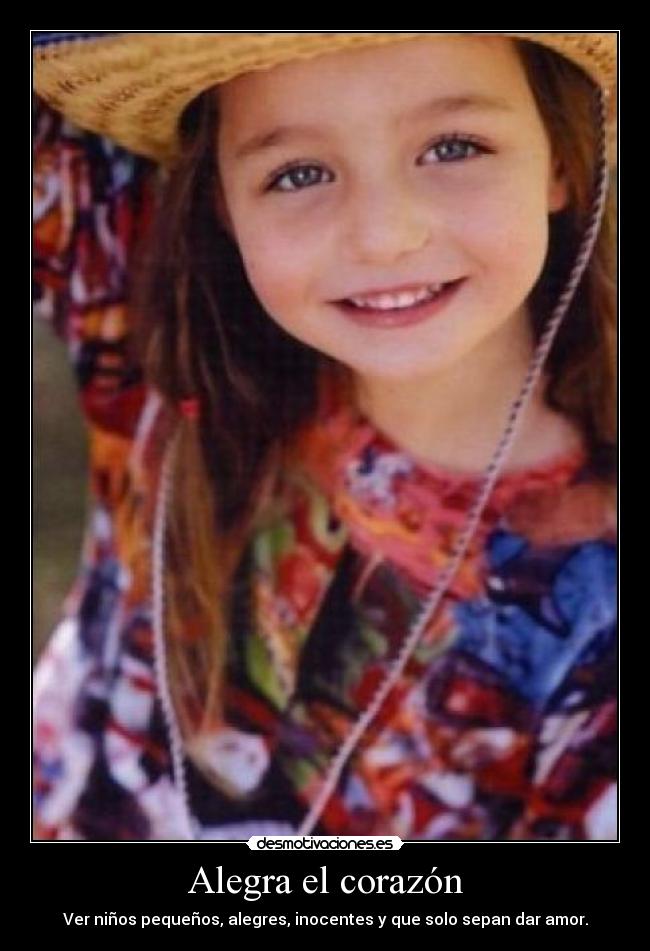 Alegra el corazón - Ver niños pequeños, alegres, inocentes y que solo sepan dar amor.