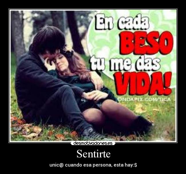 Sentirte - unic@ cuando esa persona, esta hay:$