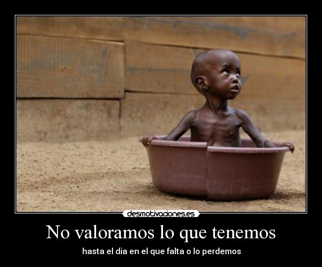 No valoramos lo que tenemos - 