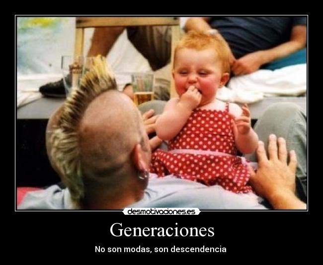 Generaciones - No son modas, son descendencia