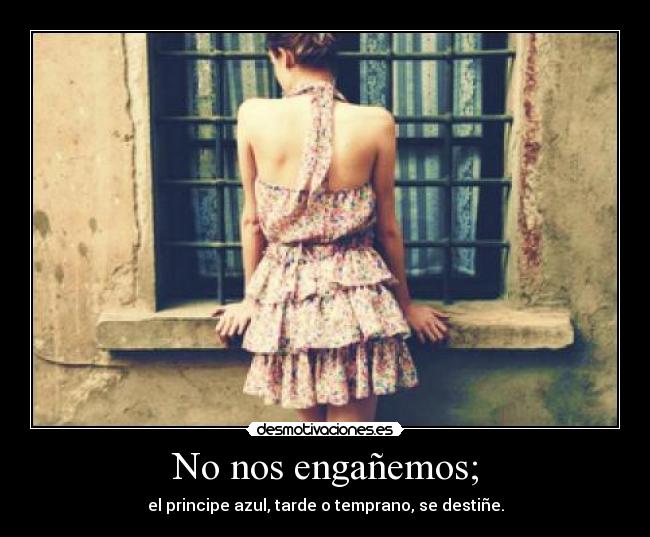No nos engañemos; - 