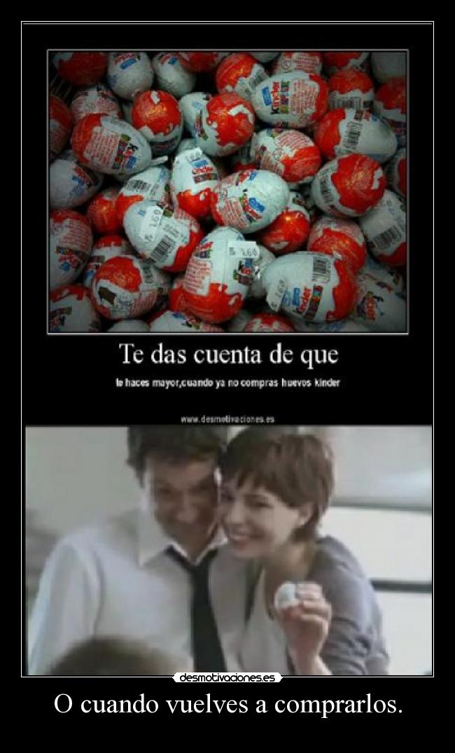 O cuando vuelves a comprarlos. - 