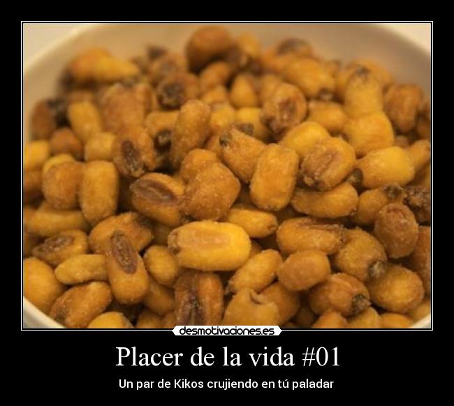 Placer de la vida #01 - Un par de Kikos crujiendo en tú paladar