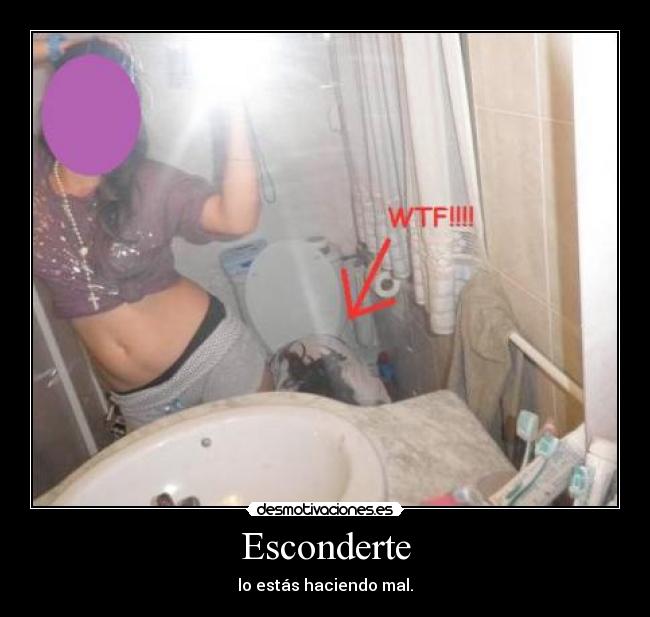 Esconderte - lo estás haciendo mal.