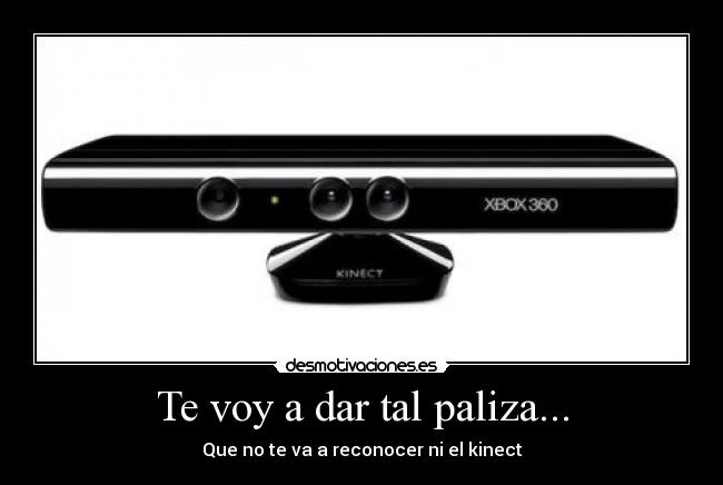 Te voy a dar tal paliza... -