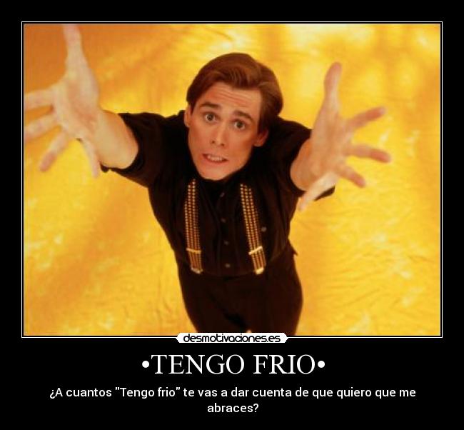 •TENGO FRIO• - 
