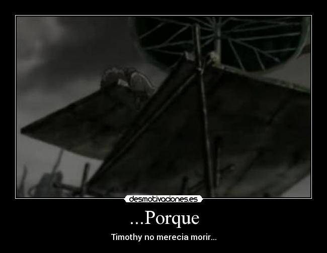 ...Porque - Timothy no merecia morir...