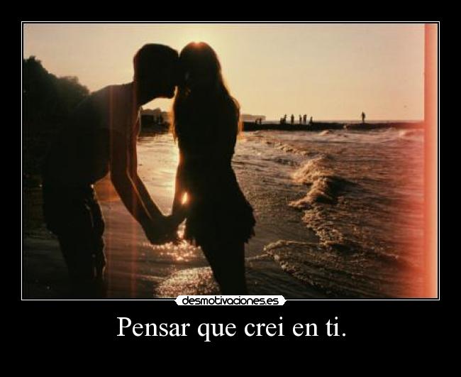 Pensar que crei en ti. - 