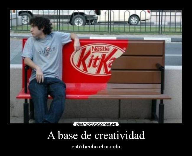 A base de creatividad - está hecho el mundo.