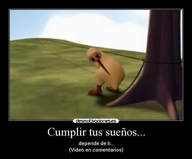 Cumplir tus sueños... - depende de ti...
(Video en comentarios)