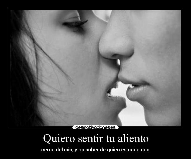 Quiero sentir tu aliento -