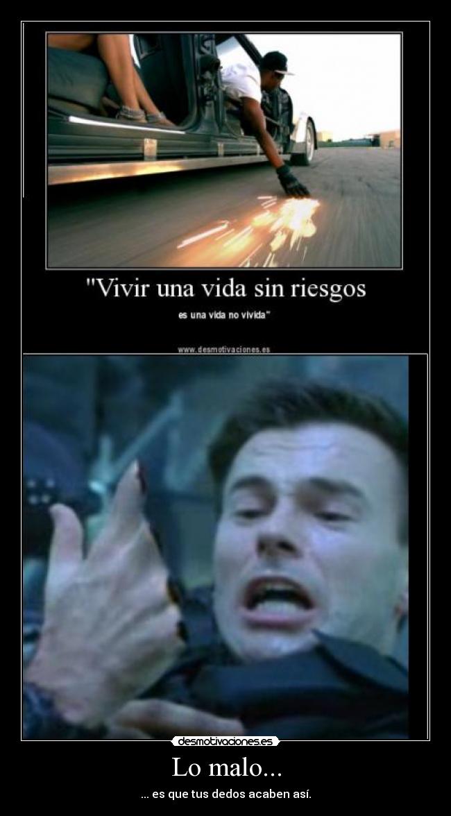 Lo malo... - ... es que tus dedos acaben así.