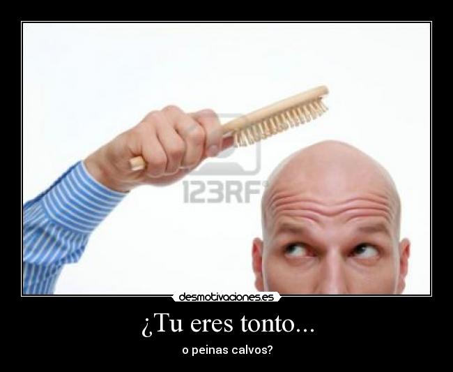 ¿Tu eres tonto... - 
