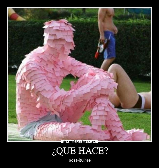 ¿QUE HACE? - post-ituirse