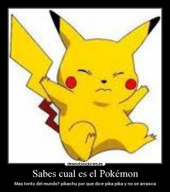 carteles pokemon sabes pokemon mundo tonto pika arrasca desmotivaciones