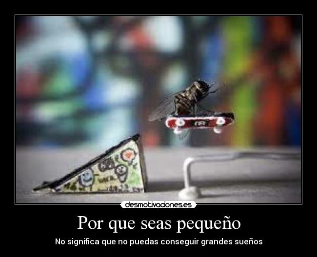 Por que seas pequeño - No significa que no puedas conseguir grandes sueños
