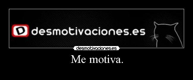 Me motiva. -
