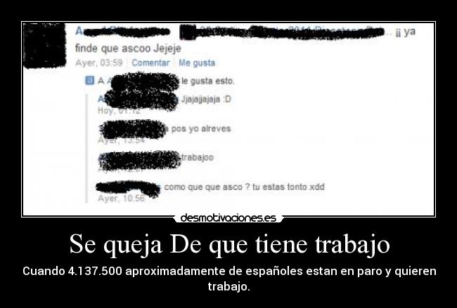 Se queja De que tiene trabajo - Cuando 4.137.500 aproximadamente de españoles estan en paro y quieren trabajo.