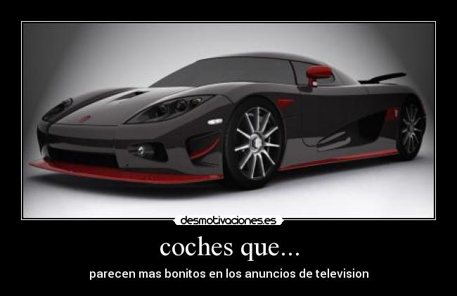 coches que... - parecen mas bonitos en los anuncios de television