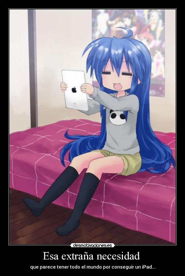 Esa extraña necesidad - que parece tener todo el mundo por conseguir un iPad...