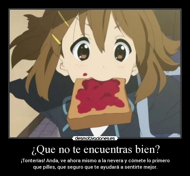 ¿Que no te encuentras bien? -