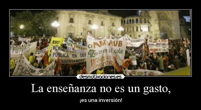 La enseñanza no es un gasto, - ¡es una inversión!