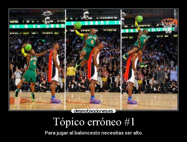 Tópico erróneo #1 - Para jugar al baloncesto necesitas ser alto.
