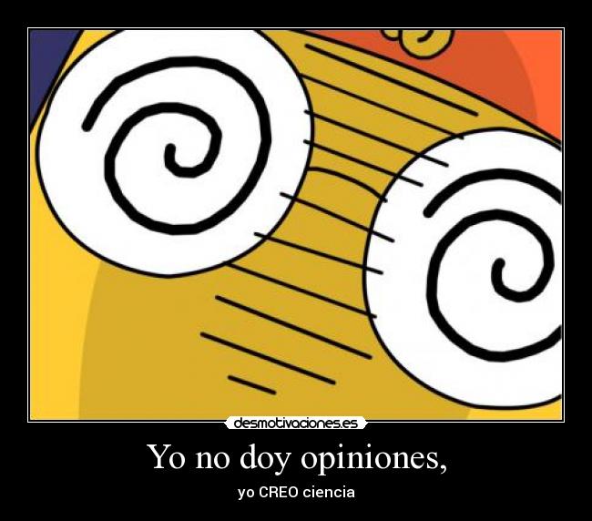 Yo no doy opiniones, -