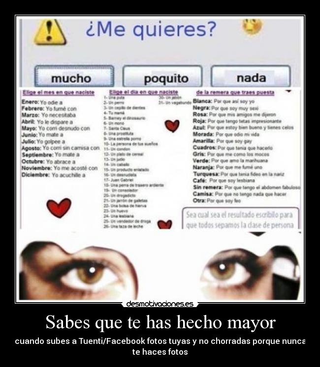 Sabes que te has hecho mayor - cuando subes a Tuenti/Facebook fotos tuyas y no chorradas porque nunca
te haces fotos