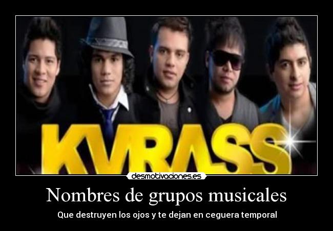 Nombres de grupos musicales - Que destruyen los ojos y te dejan en ceguera temporal