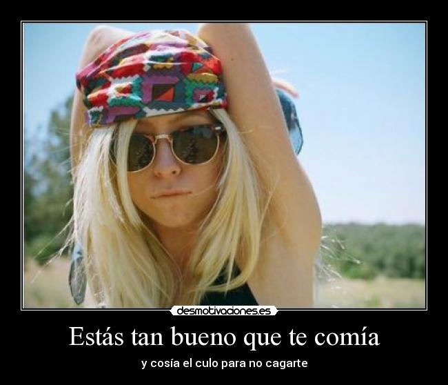 Estás tan bueno que te comía -