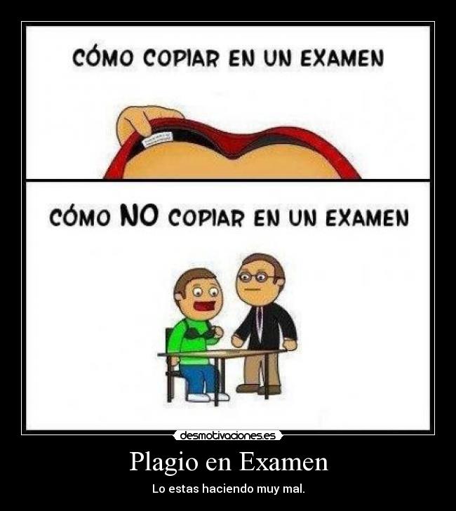Plagio en Examen - Lo estas haciendo muy mal.