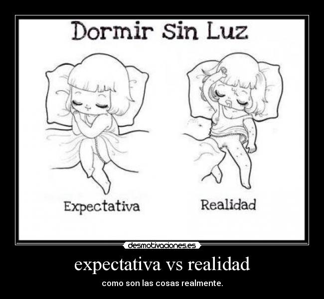 expectativa vs realidad - como son las cosas realmente.