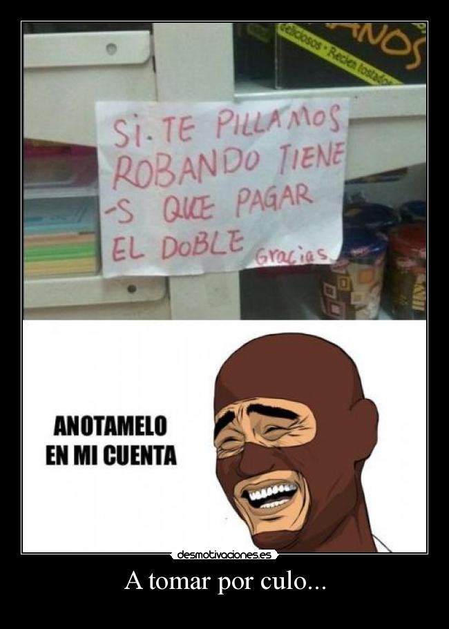 A tomar por culo... -