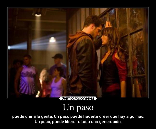 Un paso - puede unir a la gente. Un paso puede hacerte creer que hay algo más.
Un paso, puede liberar a toda una generación.