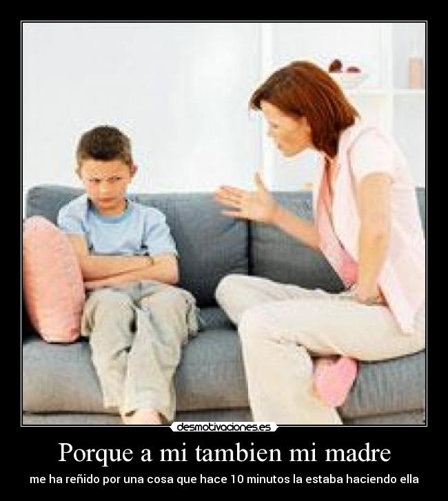 Porque a mi tambien mi madre -