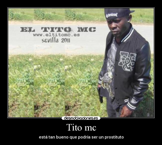 Tito mc - está tan bueno que podría ser un prostituto