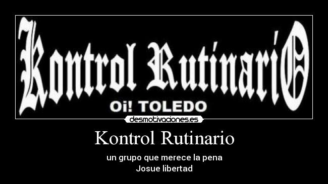 Kontrol Rutinario - un grupo que merece la pena
Josue libertad