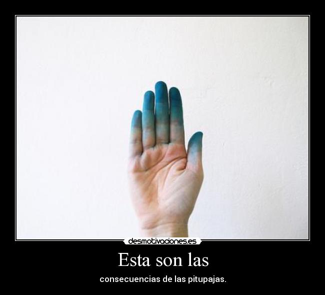 Esta son las - consecuencias de las pitupajas.