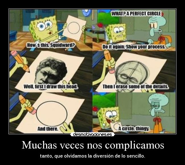 Muchas veces nos complicamos - tanto, que olvidamos la diversión de lo sencillo.