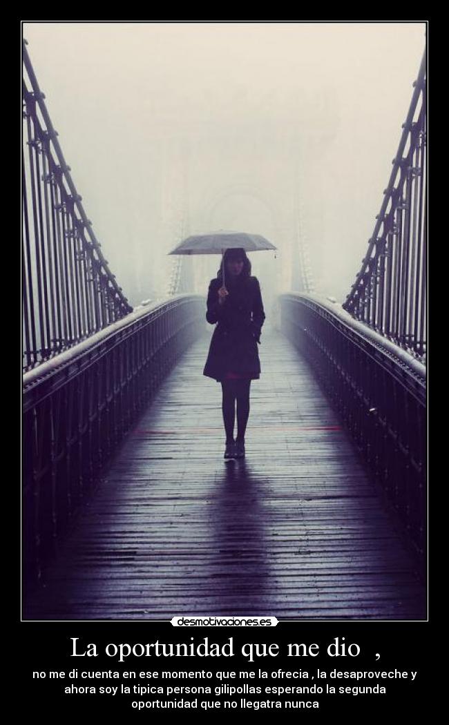 La oportunidad que me dio , -