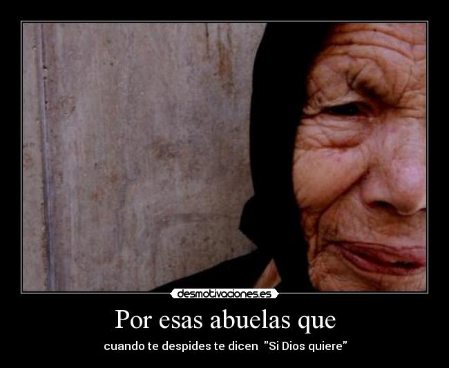 Por esas abuelas que - cuando te despides te dicen Si Dios quiere