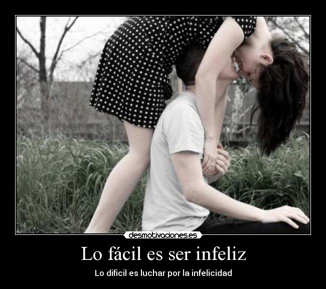 Lo fácil es ser infeliz - 